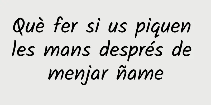 Què fer si us piquen les mans després de menjar ñame