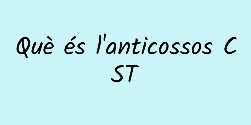 Què és l'anticossos CST