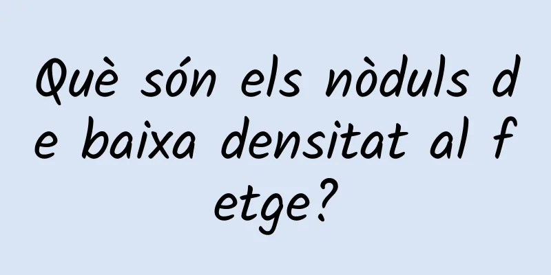 Què són els nòduls de baixa densitat al fetge?