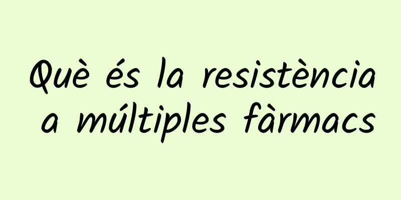 Què és la resistència a múltiples fàrmacs