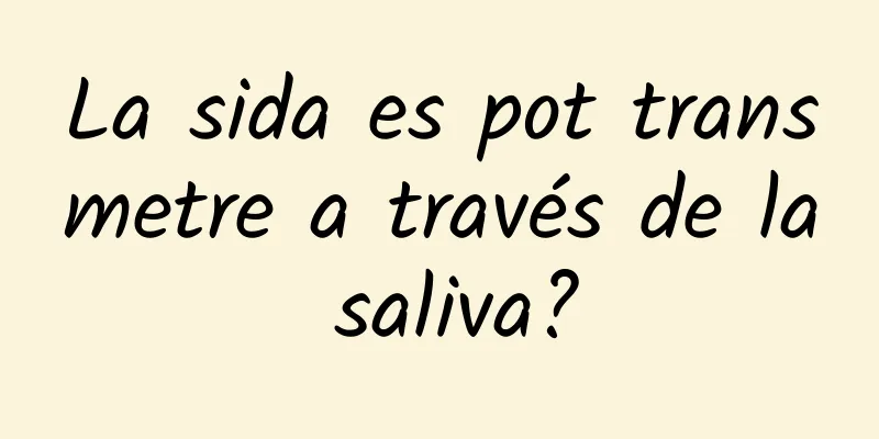 La sida es pot transmetre a través de la saliva?