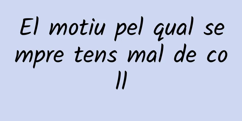 El motiu pel qual sempre tens mal de coll
