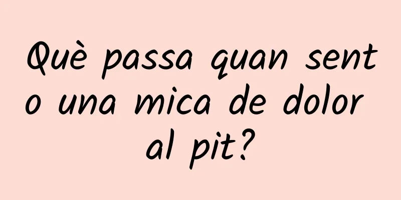 Què passa quan sento una mica de dolor al pit?
