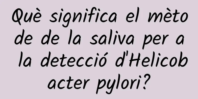 Què significa el mètode de la saliva per a la detecció d'Helicobacter pylori?