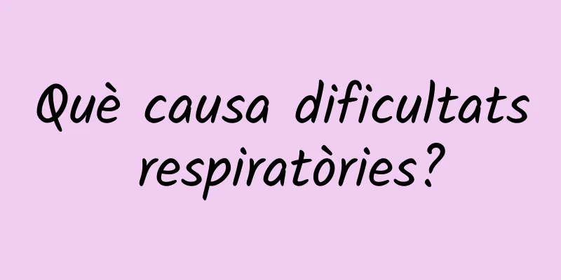 Què causa dificultats respiratòries?