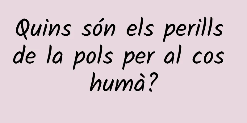 Quins són els perills de la pols per al cos humà?