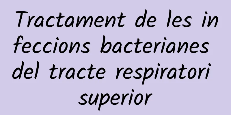 Tractament de les infeccions bacterianes del tracte respiratori superior