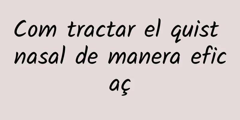 Com tractar el quist nasal de manera eficaç