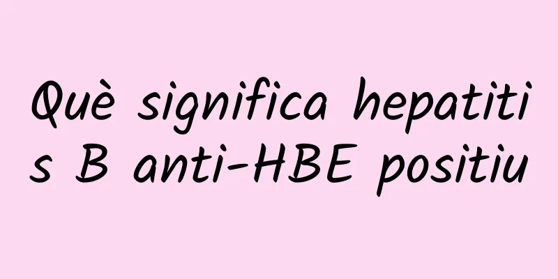 Què significa hepatitis B anti-HBE positiu