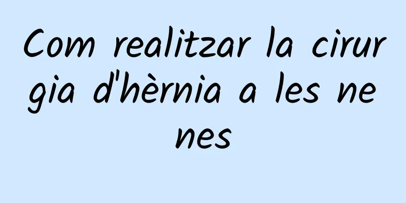 Com realitzar la cirurgia d'hèrnia a les nenes