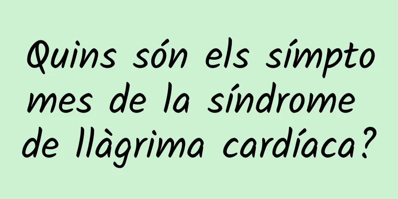 Quins són els símptomes de la síndrome de llàgrima cardíaca?