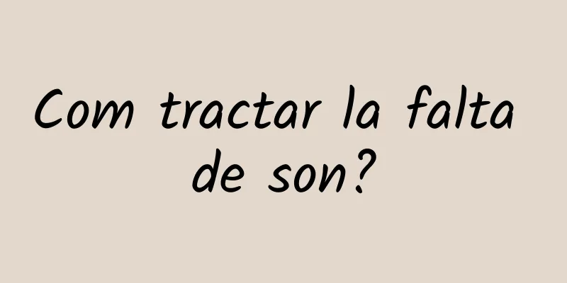 Com tractar la falta de son?