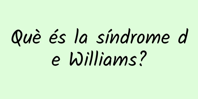Què és la síndrome de Williams?