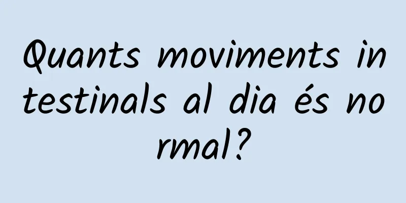 Quants moviments intestinals al dia és normal?