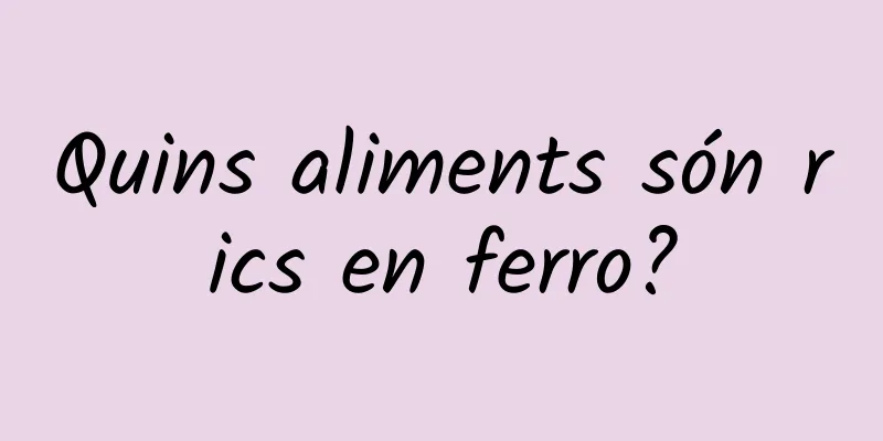 Quins aliments són rics en ferro?