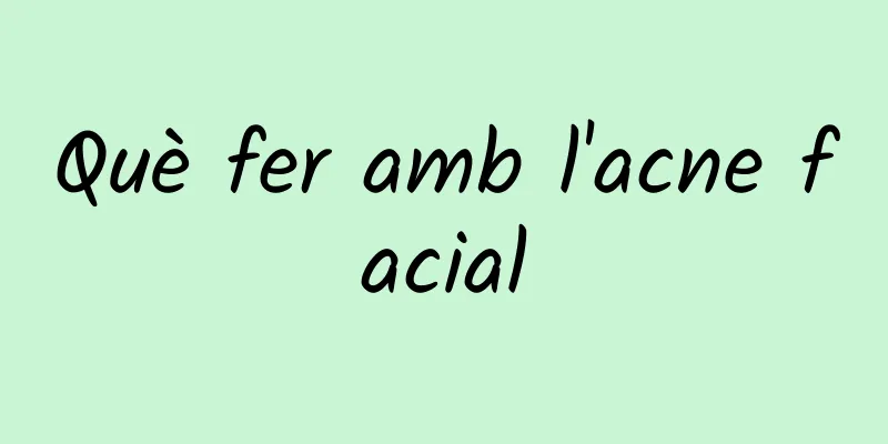 Què fer amb l'acne facial
