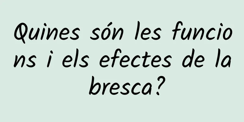 Quines són les funcions i els efectes de la bresca?