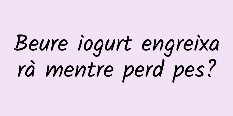 Beure iogurt engreixarà mentre perd pes?