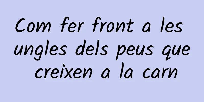 Com fer front a les ungles dels peus que creixen a la carn