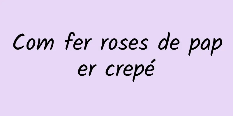 Com fer roses de paper crepé