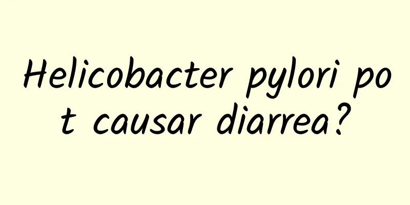 Helicobacter pylori pot causar diarrea?