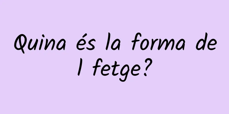 Quina és la forma del fetge?