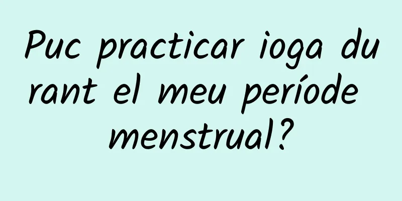 Puc practicar ioga durant el meu període menstrual?