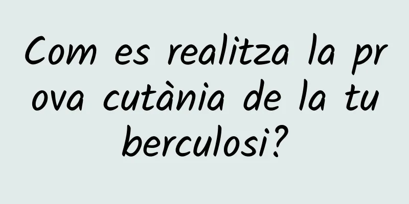 Com es realitza la prova cutània de la tuberculosi?
