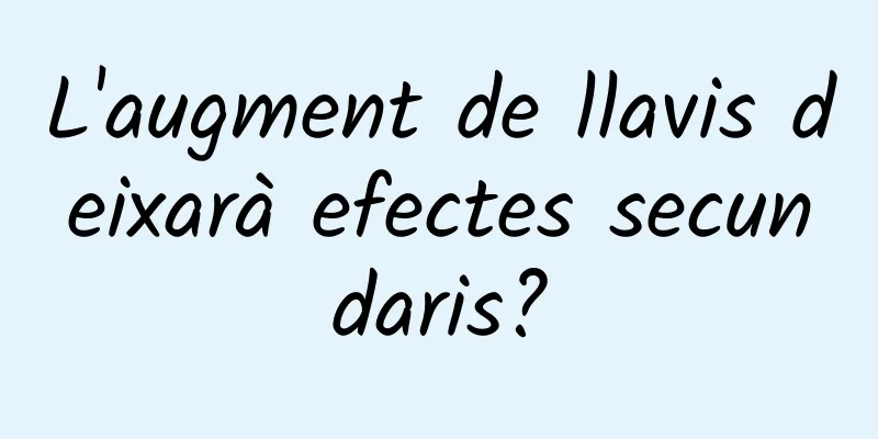 L'augment de llavis deixarà efectes secundaris?