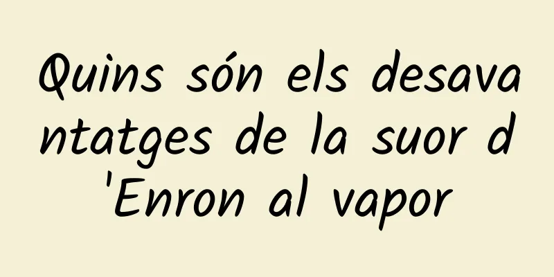 Quins són els desavantatges de la suor d'Enron al vapor