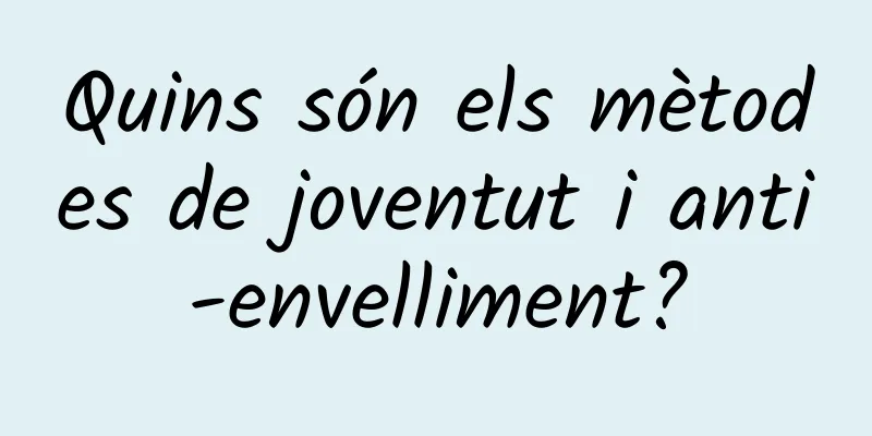 Quins són els mètodes de joventut i anti-envelliment?