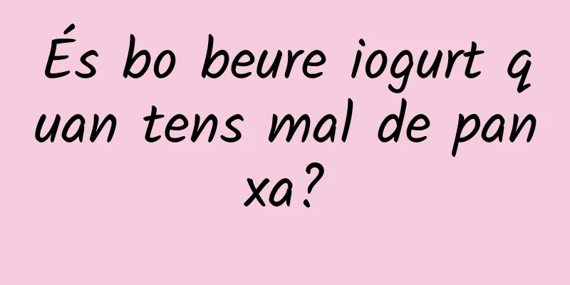 És bo beure iogurt quan tens mal de panxa?