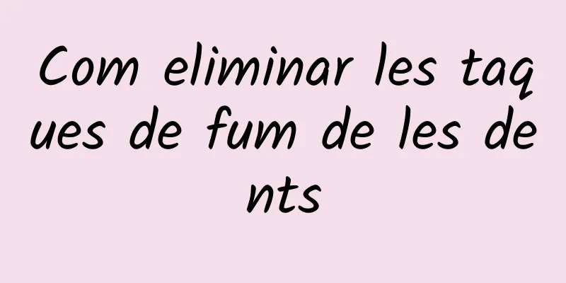 Com eliminar les taques de fum de les dents