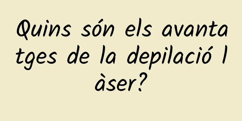 Quins són els avantatges de la depilació làser?