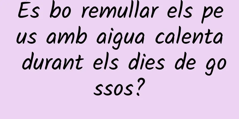 És bo remullar els peus amb aigua calenta durant els dies de gossos?