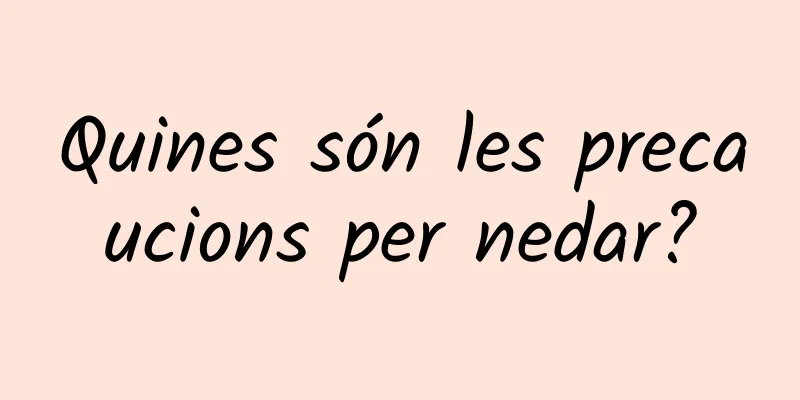 Quines són les precaucions per nedar?