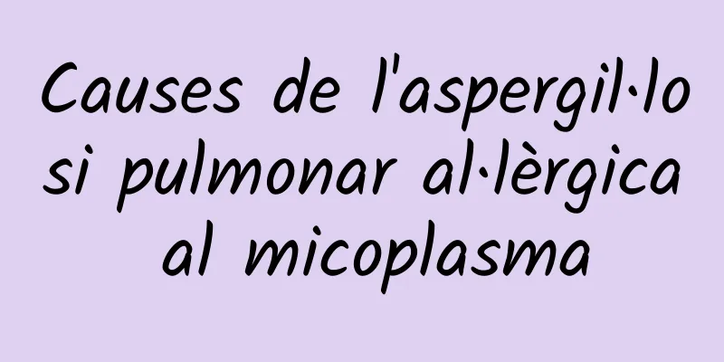 Causes de l'aspergil·losi pulmonar al·lèrgica al micoplasma