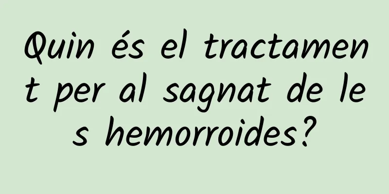 Quin és el tractament per al sagnat de les hemorroides?