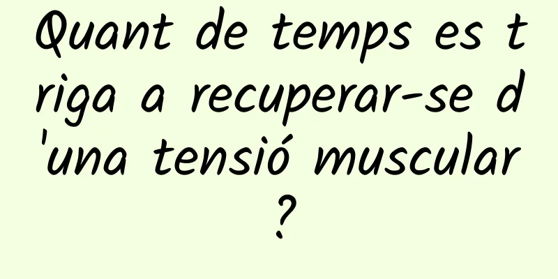 Quant de temps es triga a recuperar-se d'una tensió muscular?