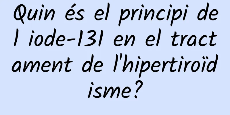 Quin és el principi del iode-131 en el tractament de l'hipertiroïdisme?