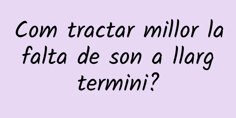 Com tractar millor la falta de son a llarg termini?