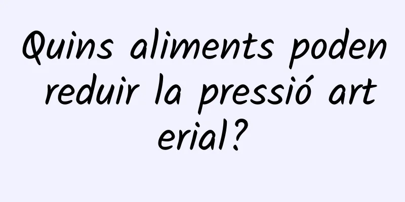 Quins aliments poden reduir la pressió arterial?