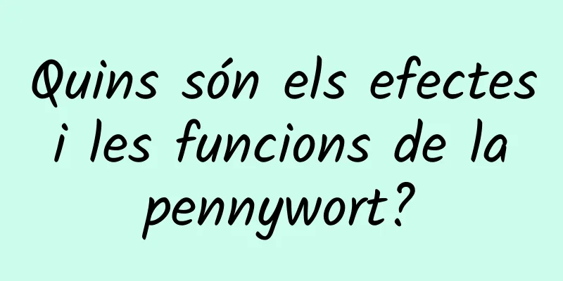 Quins són els efectes i les funcions de la pennywort?