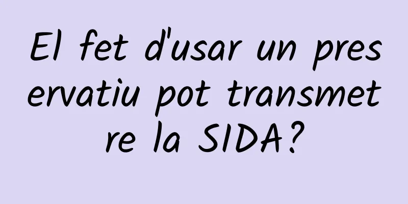 El fet d'usar un preservatiu pot transmetre la SIDA?