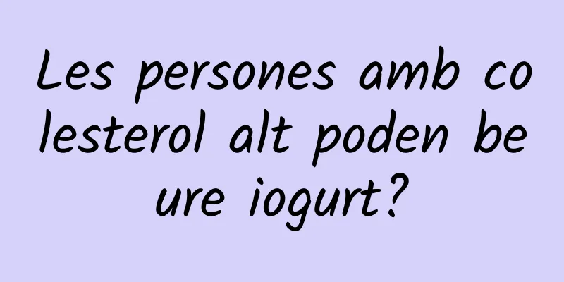 Les persones amb colesterol alt poden beure iogurt?