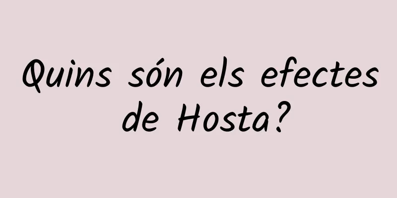 Quins són els efectes de Hosta?