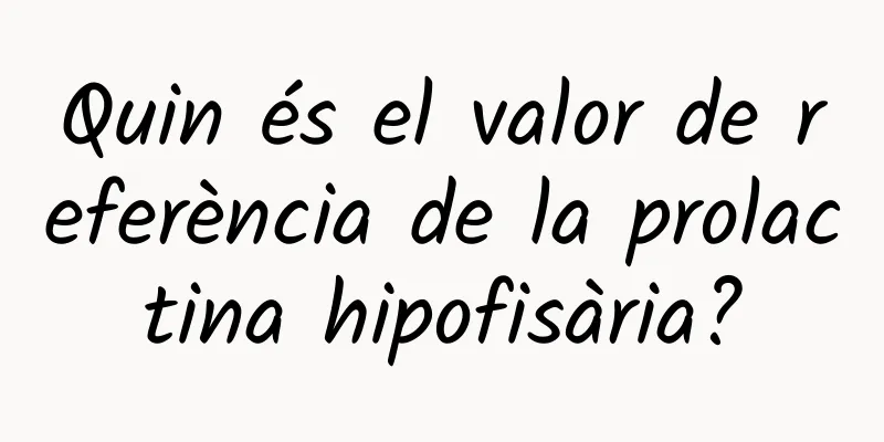 Quin és el valor de referència de la prolactina hipofisària?