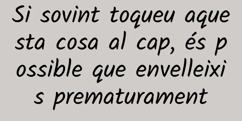 Si sovint toqueu aquesta cosa al cap, és possible que envelleixis prematurament