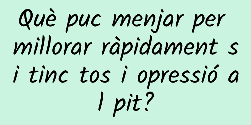 Què puc menjar per millorar ràpidament si tinc tos i opressió al pit?