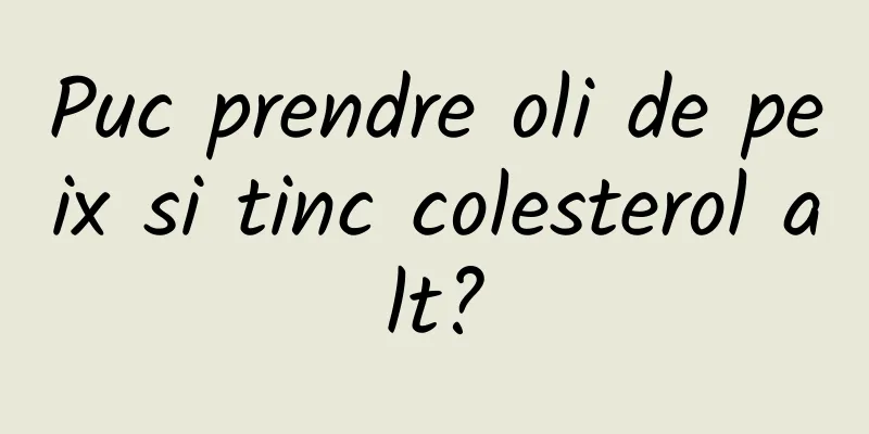 Puc prendre oli de peix si tinc colesterol alt?
